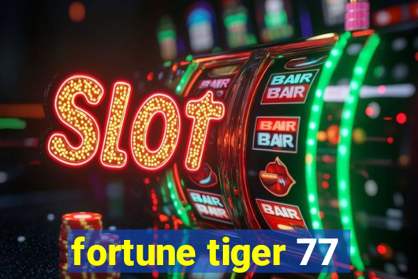 fortune tiger 77